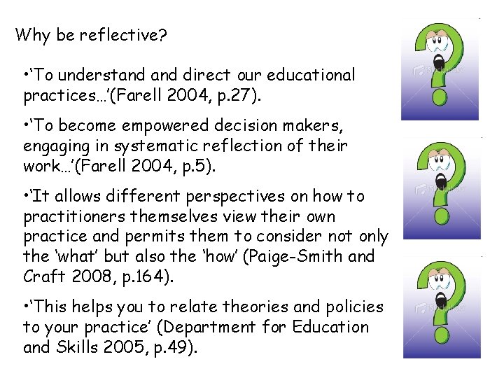 Why be reflective? • ‘To understand direct our educational practices…’(Farell 2004, p. 27). •