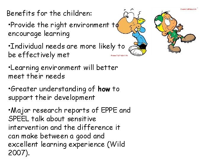 Benefits for the children: • Provide the right environment to encourage learning • Individual