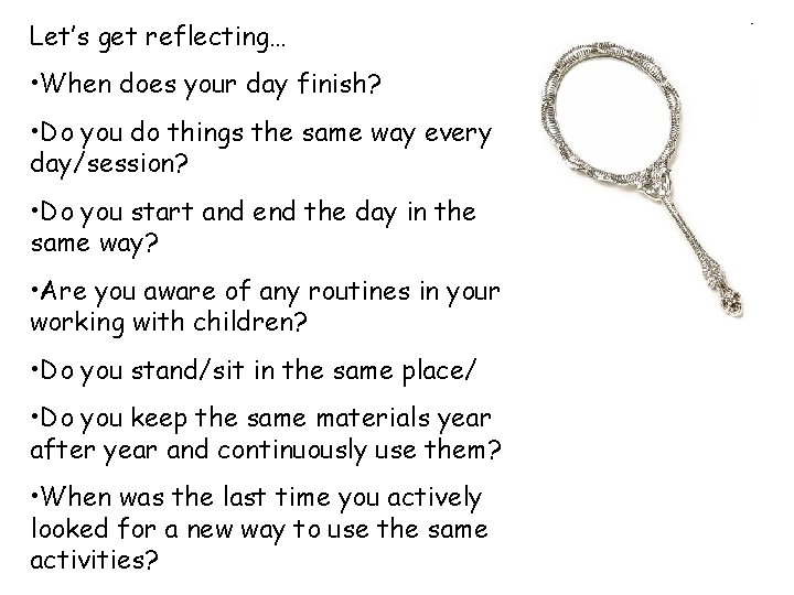 Let’s get reflecting… • When does your day finish? • Do you do things