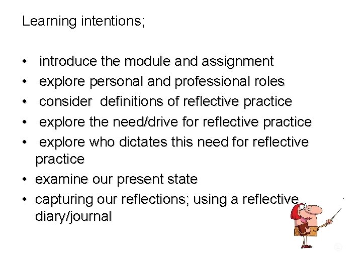 Learning intentions; • • • introduce the module and assignment explore personal and professional