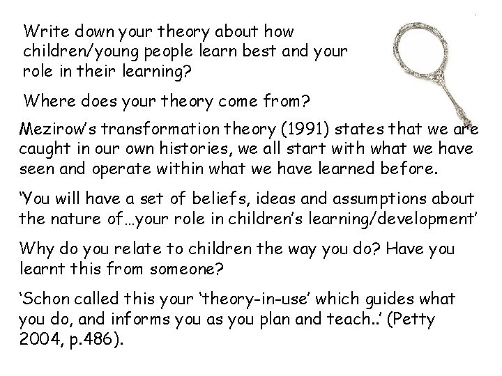 Write down your theory about how children/young people learn best and your role in