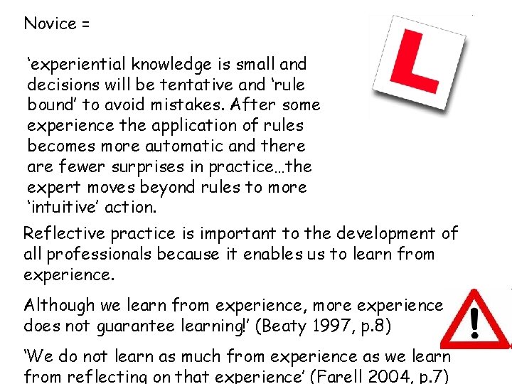 Novice = ‘experiential knowledge is small and decisions will be tentative and ‘rule bound’