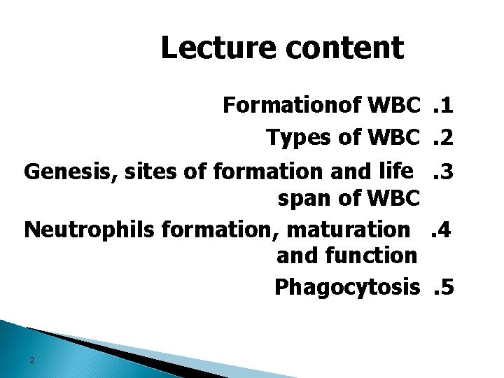 Lecture content Formationof WBC Types of WBC Genesis, sites of formation and life span