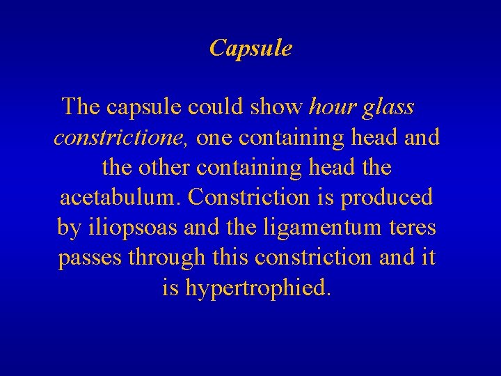 Capsule The capsule could show hour glass constrictione, one containing head and the other