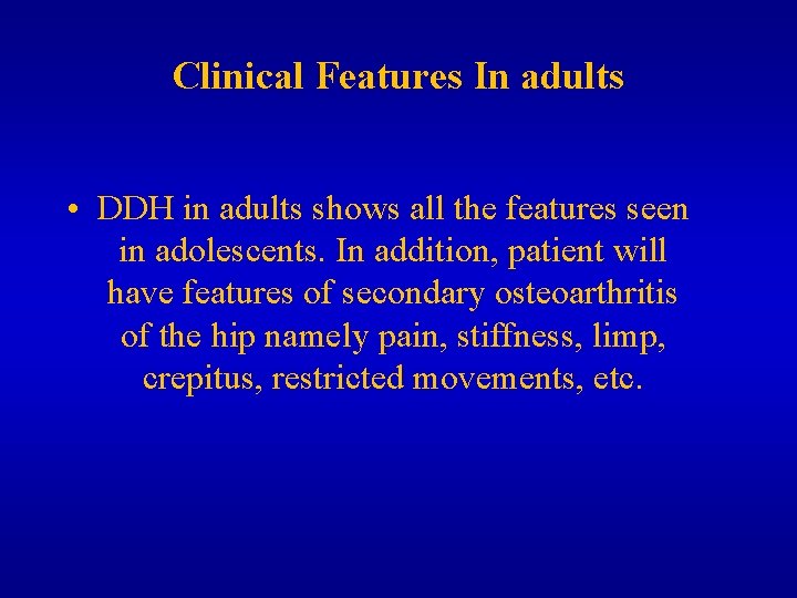 Clinical Features In adults • DDH in adults shows all the features seen in