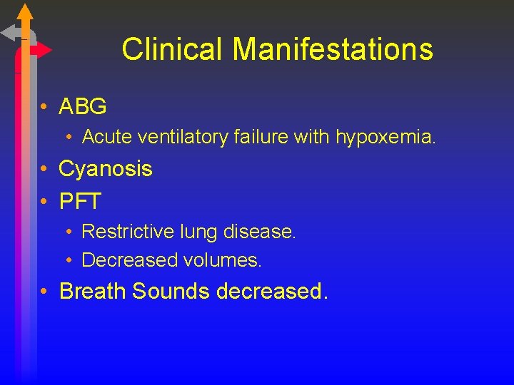 Clinical Manifestations • ABG • Acute ventilatory failure with hypoxemia. • Cyanosis • PFT