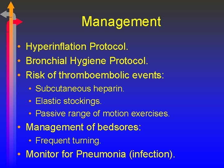 Management • Hyperinflation Protocol. • Bronchial Hygiene Protocol. • Risk of thromboembolic events: •