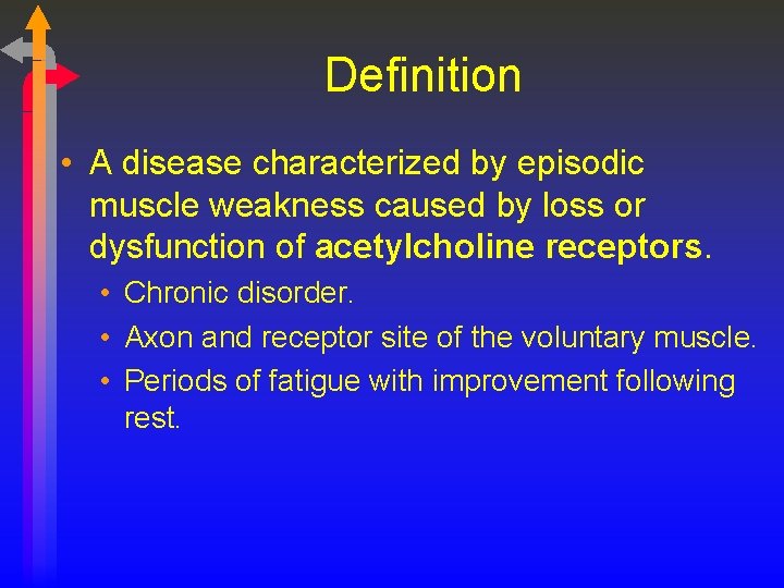 Definition • A disease characterized by episodic muscle weakness caused by loss or dysfunction