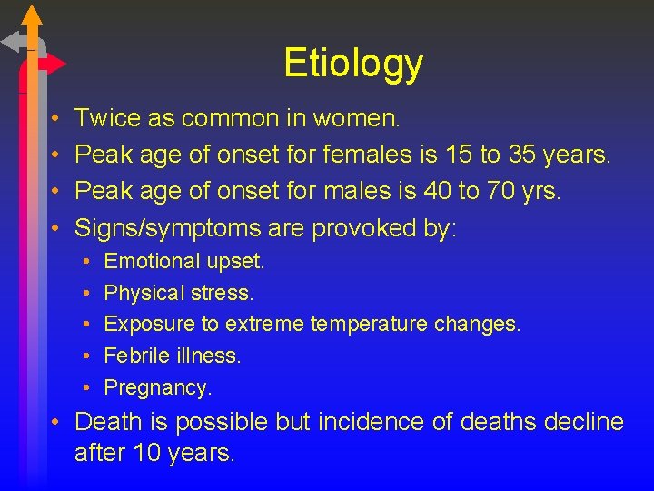 Etiology • • Twice as common in women. Peak age of onset for females
