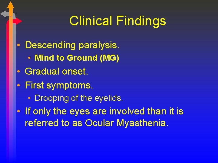 Clinical Findings • Descending paralysis. • Mind to Ground (MG) • Gradual onset. •