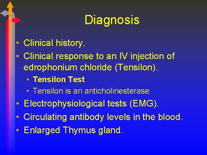 Diagnosis • Clinical history. • Clinical response to an IV injection of edrophonium chloride