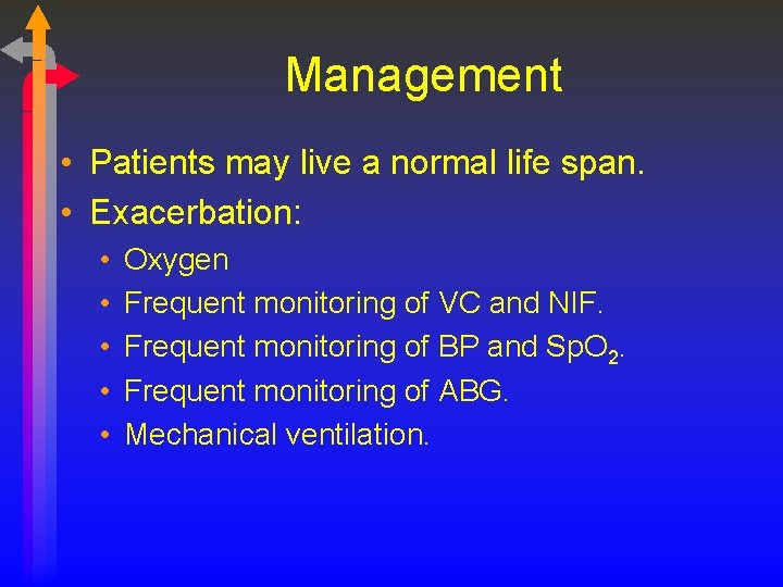 Management • Patients may live a normal life span. • Exacerbation: • • •