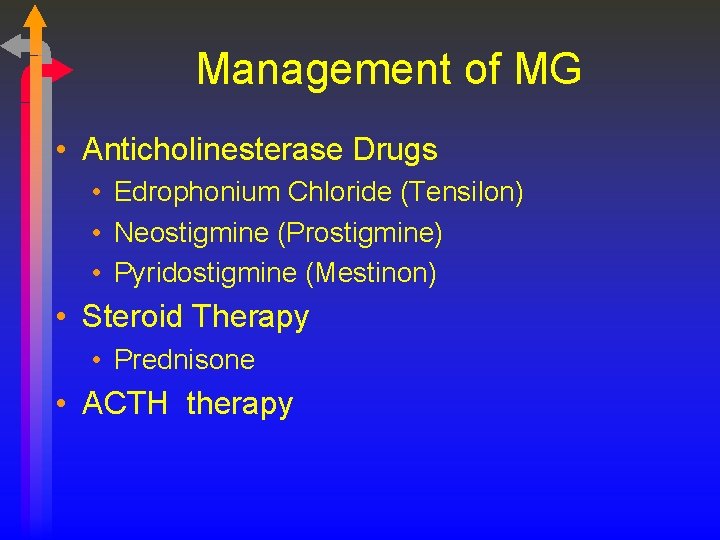 Management of MG • Anticholinesterase Drugs • Edrophonium Chloride (Tensilon) • Neostigmine (Prostigmine) •