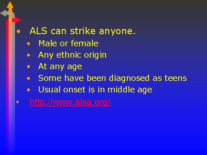  • ALS can strike anyone. • • • Male or female Any ethnic