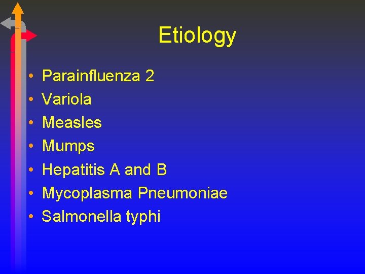 Etiology • • Parainfluenza 2 Variola Measles Mumps Hepatitis A and B Mycoplasma Pneumoniae