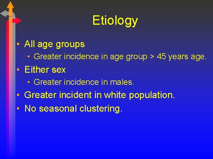 Etiology • All age groups • Greater incidence in age group > 45 years