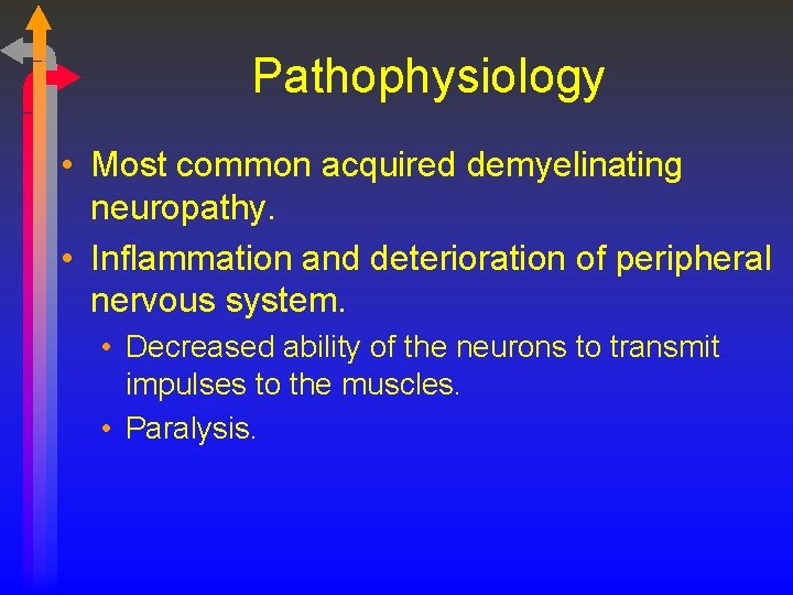 Pathophysiology • Most common acquired demyelinating neuropathy. • Inflammation and deterioration of peripheral nervous