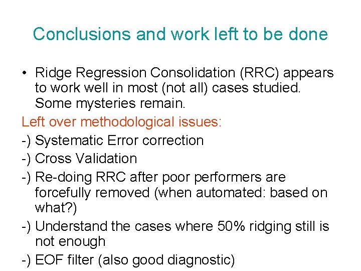 Conclusions and work left to be done • Ridge Regression Consolidation (RRC) appears to