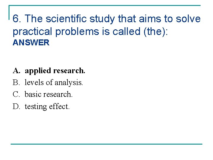 6. The scientific study that aims to solve practical problems is called (the): ANSWER