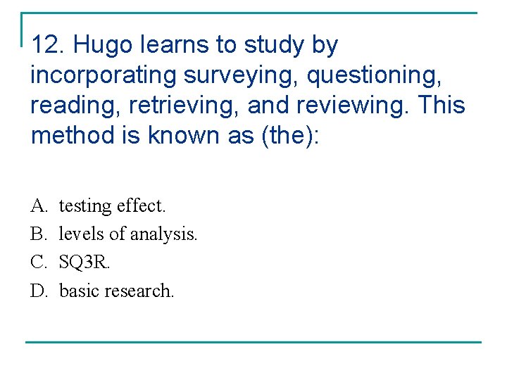 12. Hugo learns to study by incorporating surveying, questioning, reading, retrieving, and reviewing. This