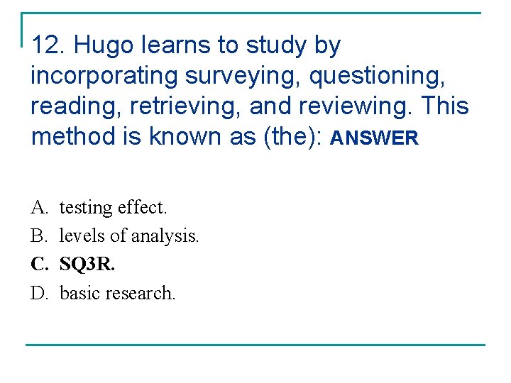 12. Hugo learns to study by incorporating surveying, questioning, reading, retrieving, and reviewing. This