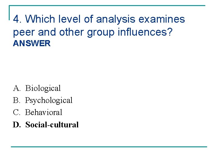 4. Which level of analysis examines peer and other group influences? ANSWER A. B.