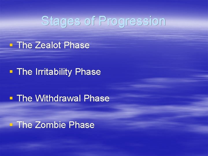 Stages of Progression § The Zealot Phase § The Irritability Phase § The Withdrawal