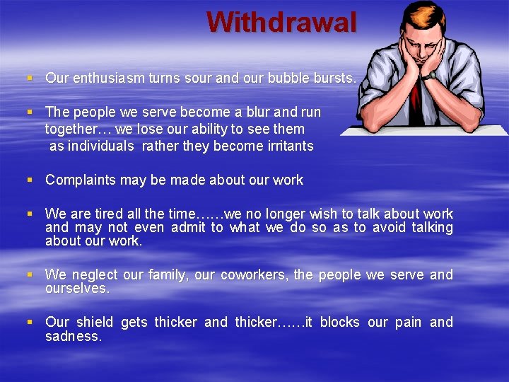 Withdrawal § Our enthusiasm turns sour and our bubble bursts. § The people we