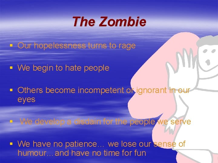 The Zombie § Our hopelessness turns to rage § We begin to hate people