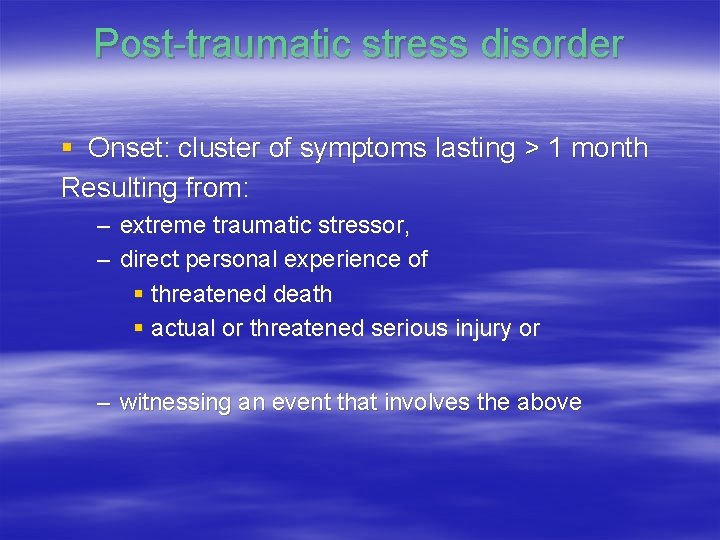 Post-traumatic stress disorder § Onset: cluster of symptoms lasting > 1 month Resulting from: