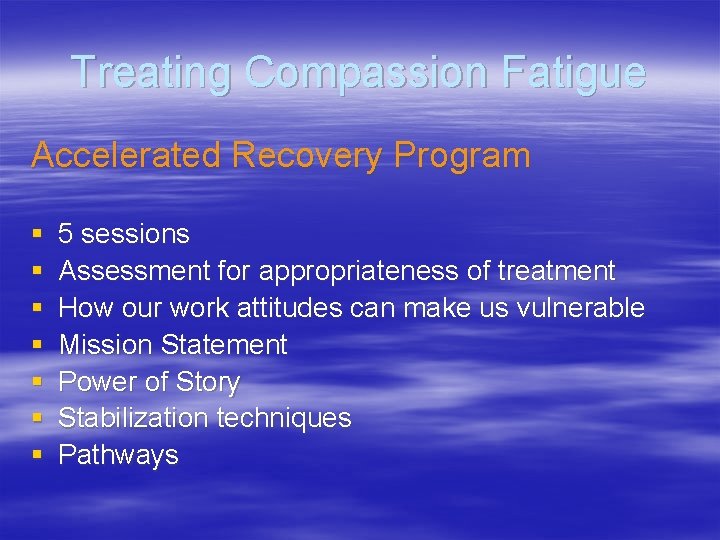 Treating Compassion Fatigue Accelerated Recovery Program § § § § 5 sessions Assessment for