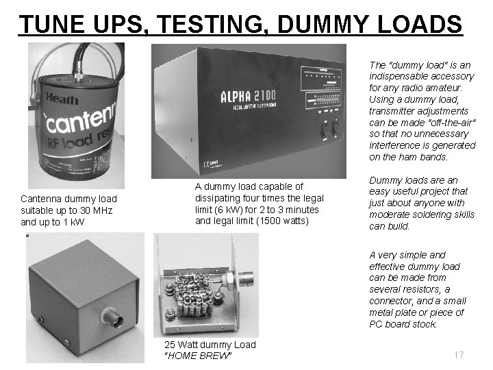 TUNE UPS, TESTING, DUMMY LOADS The "dummy load" is an indispensable accessory for any