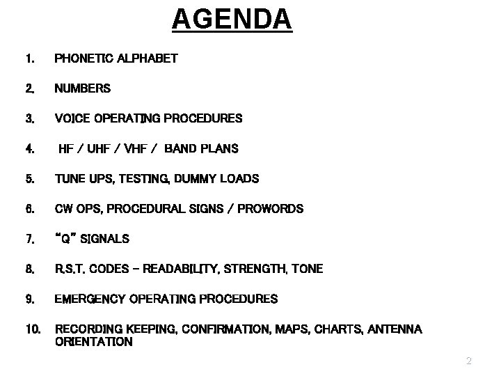 AGENDA 1. PHONETIC ALPHABET 2. NUMBERS 3. VOICE OPERATING PROCEDURES 4. HF / UHF