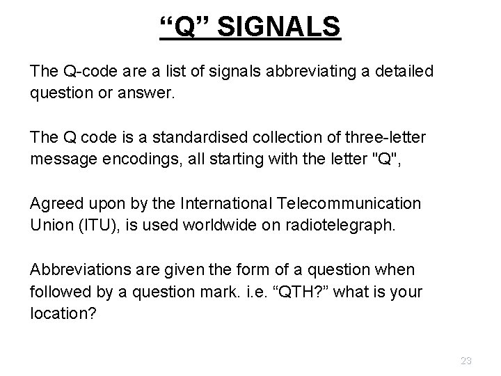 “Q” SIGNALS The Q-code are a list of signals abbreviating a detailed question or