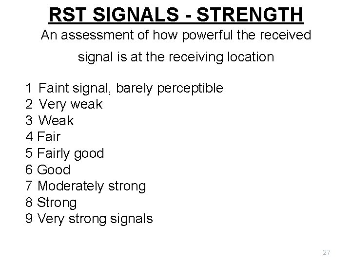 RST SIGNALS - STRENGTH An assessment of how powerful the received signal is at