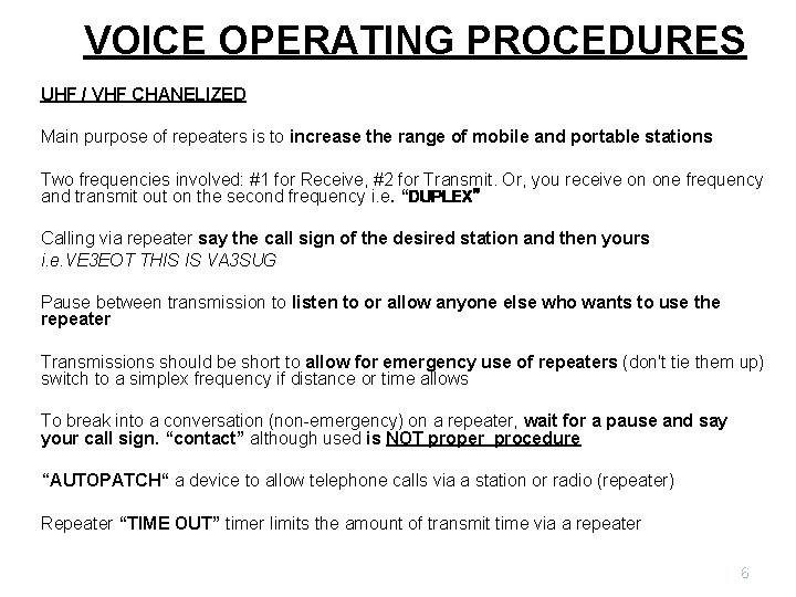VOICE OPERATING PROCEDURES UHF / VHF CHANELIZED Main purpose of repeaters is to increase