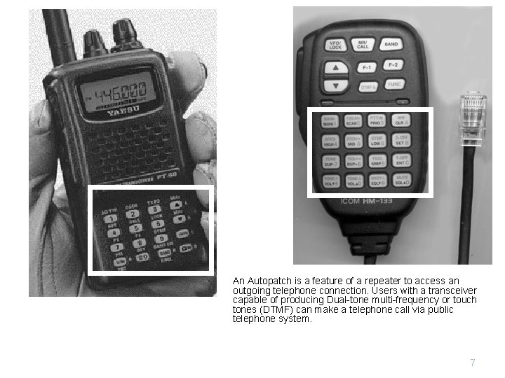 An Autopatch is a feature of a repeater to access an outgoing telephone connection.