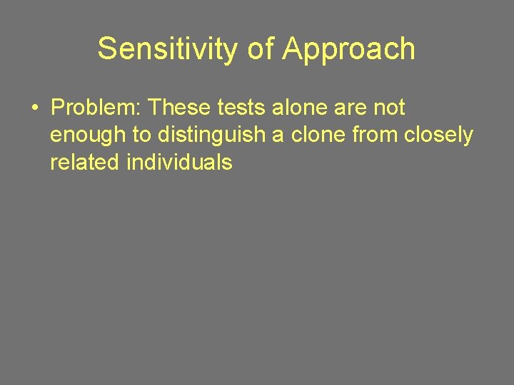 Sensitivity of Approach • Problem: These tests alone are not enough to distinguish a