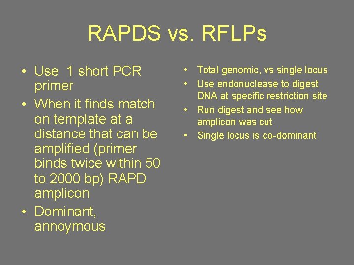 RAPDS vs. RFLPs • Use 1 short PCR primer • When it finds match