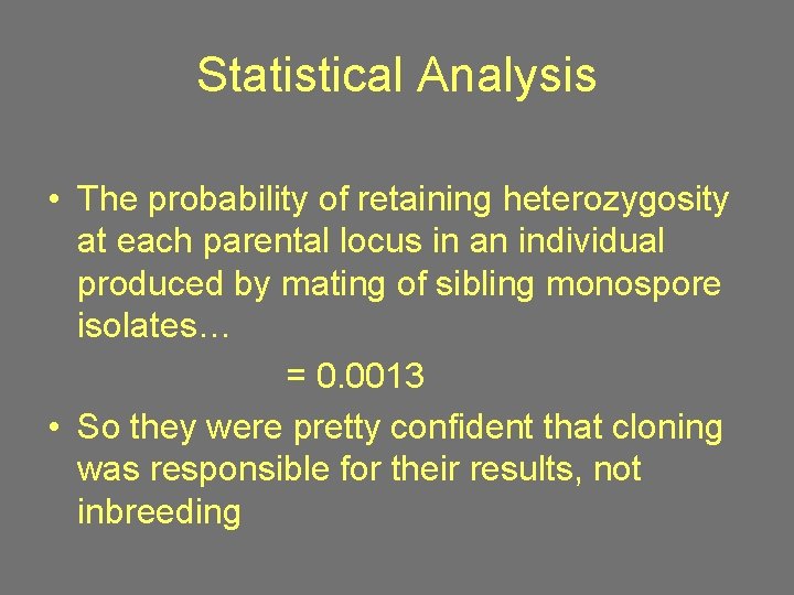 Statistical Analysis • The probability of retaining heterozygosity at each parental locus in an