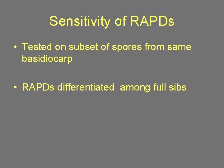 Sensitivity of RAPDs • Tested on subset of spores from same basidiocarp • RAPDs