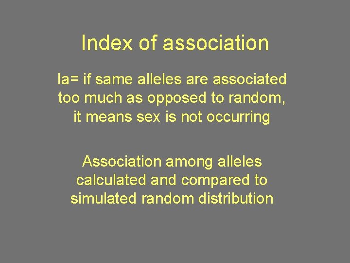 Index of association Ia= if same alleles are associated too much as opposed to