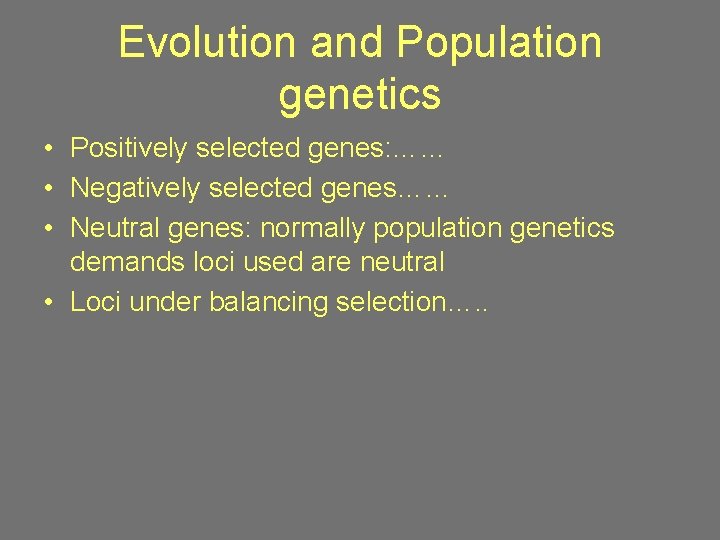 Evolution and Population genetics • Positively selected genes: …… • Negatively selected genes…… •