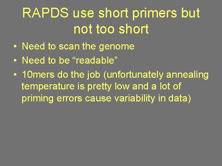 RAPDS use short primers but not too short • Need to scan the genome