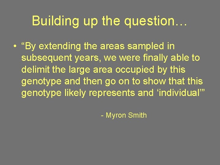 Building up the question… • “By extending the areas sampled in subsequent years, we