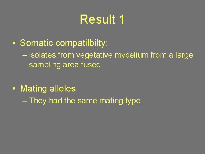 Result 1 • Somatic compatilbilty: – isolates from vegetative mycelium from a large sampling
