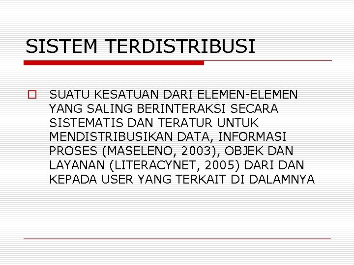 SISTEM TERDISTRIBUSI o SUATU KESATUAN DARI ELEMEN-ELEMEN YANG SALING BERINTERAKSI SECARA SISTEMATIS DAN TERATUR
