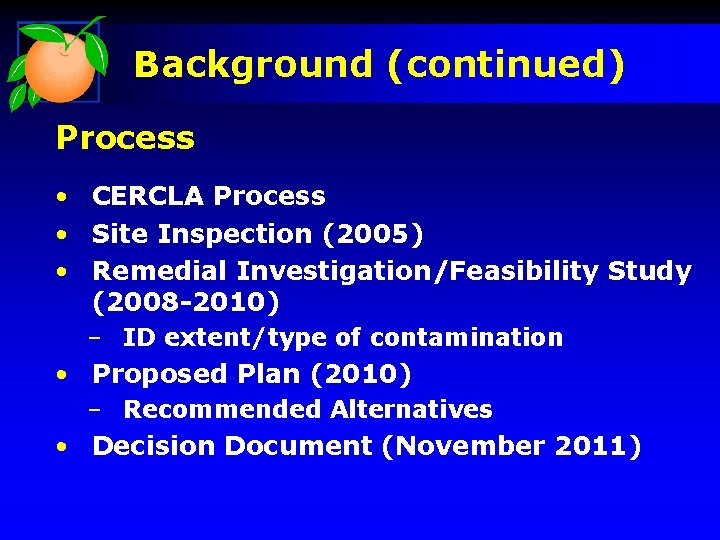 Background (continued) Process • CERCLA Process • Site Inspection (2005) • Remedial Investigation/Feasibility Study