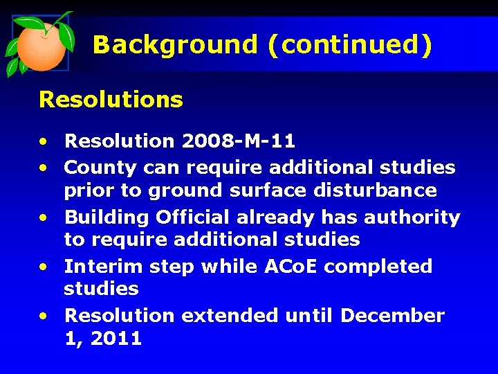 Background (continued) Resolutions • Resolution 2008 -M-11 • County can require additional studies prior