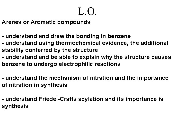 L. O. Arenes or Aromatic compounds - understand draw the bonding in benzene -